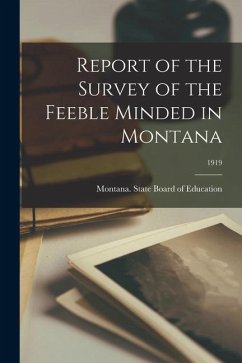 Report of the Survey of the Feeble Minded in Montana; 1919