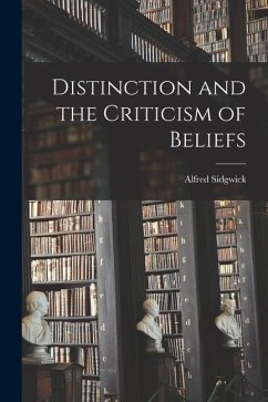 Distinction and the Criticism of Beliefs - Sidgwick, Alfred