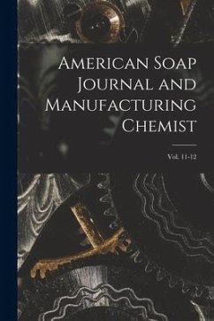 American Soap Journal and Manufacturing Chemist; vol. 11-12 - Anonymous