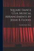 Square Dance U.S.A. Musical Arrangements by Jessie B. Flood;