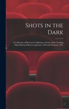 Shots in the Dark: a Collection of Reviewers' Opinions of Some of the Leading Films Released Between January 1949 and February 1951 - Anonymous