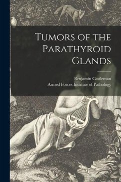 Tumors of the Parathyroid Glands - Castleman, Benjamin