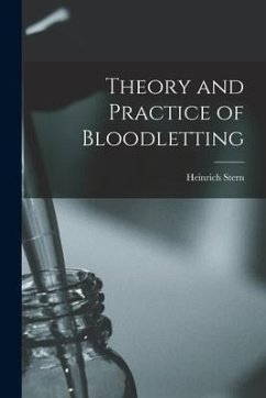 Theory and Practice of Bloodletting - Stern, Heinrich