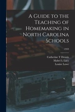 A Guide to the Teaching of Homemaking in North Carolina Schools; 1959 - Dennis, Catherine T.; Lacy, Mabel L.; Lowe, Louise