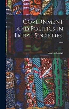 Government and Politics in Tribal Societies. -- - Schapera, Isaac