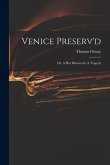 Venice Preserv'd: or, A Plot Discover'd. A Tragedy