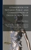 A Handbook for Notaries Public and Commissioners of Deeds of New York: Being a Treatise on the Laws, Federal and State, Governing Notaries Public and