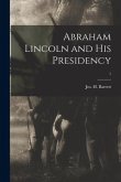 Abraham Lincoln and His Presidency; 1