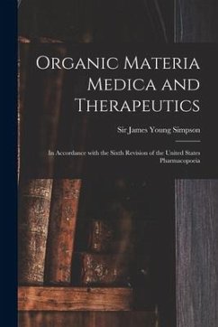 Organic Materia Medica and Therapeutics: in Accordance With the Sixth Revision of the United States Pharmacopoeia