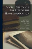 Social Purity, or, The Life of the Home and Nation [microform]: Including Heredity, Prenatal Influences, Etc., Etc.: an Instructor, Counselor and Frie