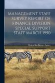 Management Staff Survey Report of Finance Division Special Support Staff March 1950