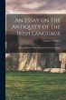 An Essay on the Antiquity of the Irish... - Bild 1
