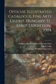 Official Illustrated Catalogue, Fine Arts Exhibit, Hungary, St. Louis Exposition, 1904