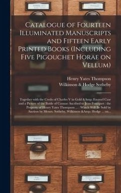 Catalogue of Fourteen Illuminated Manuscripts and Fifteen Early Printed Books (including Five Pigouchet Horae on Vellum) - Thompson, Henry Yates
