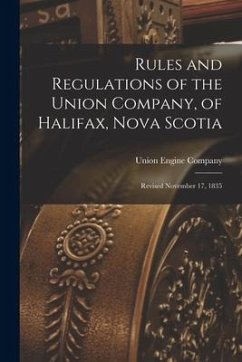 Rules and Regulations of the Union Company, of Halifax, Nova Scotia [microform]: Revised November 17, 1835