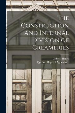 The Construction and Internal Division of Creameries [microform] - Henry, Gabriel