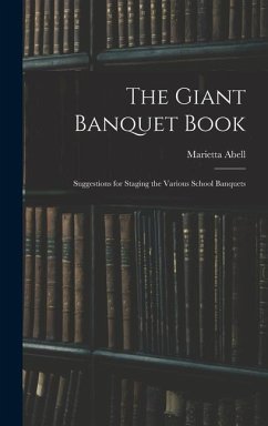 The Giant Banquet Book; Suggestions for Staging the Various School Banquets - Abell, Marietta