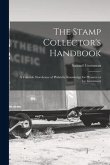The Stamp Collector's Handbook; a Valuable Storehouse of Philatelic Knowledge for Pleasure or for Investment
