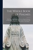 The Whole Book of Psalmes: With Their Wonted Tunes, as They Are Sung in Churches, Composed Into Foure Parts; Being so Placed That Foure May Sing