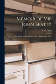 Memoir of Mr. John Beatty [microform]: Who Died at Port Robinson, C.W., 15th February, 1861