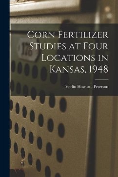 Corn Fertilizer Studies at Four Locations in Kansas, 1948 - Peterson, Verlin Howard