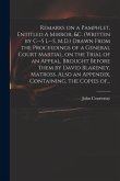 Remarks on a Pamphlet, Entitled A Mirror, &c. (Written by C--s L--s, M.D.) Drawn From the Proceedings of a General Court Martial, on the Trial of an A