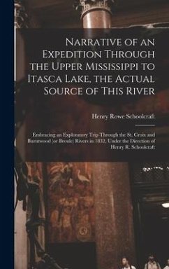 Narrative of an Expedition Through the Upper Mississippi to Itasca Lake, the Actual Source of This River [microform] - Schoolcraft, Henry Rowe