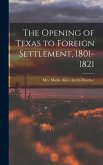 The Opening of Texas to Foreign Settlement, 1801-1821