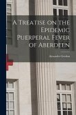 A Treatise on the Epidemic Puerperal Fever of Aberdeen