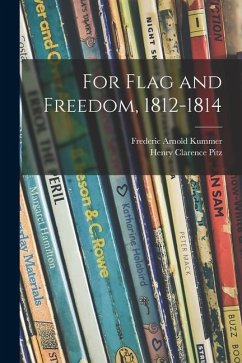 For Flag and Freedom, 1812-1814 - Kummer, Frederic Arnold