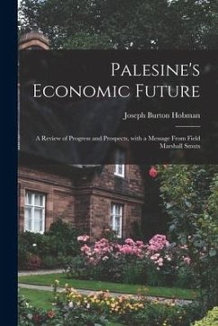 Palesine's Economic Future: a Review of Progress and Prospects, With a Message From Field Marshall Smuts - Hobman, Joseph Burton