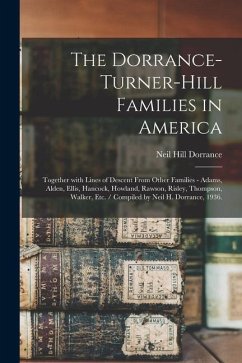 The Dorrance-Turner-Hill Families in America: Together With Lines of Descent From Other Families - Adams, Alden, Ellis, Hancock, Howland, Rawson, Risl - Dorrance, Neil Hill