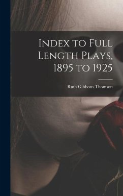 Index to Full Length Plays, 1895 to 1925 - Thomson, Ruth Gibbons