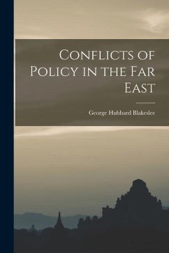 Conflicts of Policy in the Far East - Blakeslee, George Hubbard