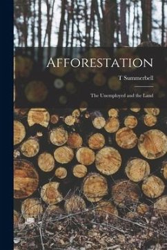 Afforestation: The Unemployed and the Land - Summerbell, T.