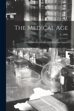 The Medical Age: a Semi-monthly Journal of Medicine and Surgery; 6, (1888) - Anonymous