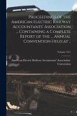 Proceedings of the American Electric Railway Accountants' Association ... Containing a Complete Report of the ... Annual Convention Held at ..; Volume