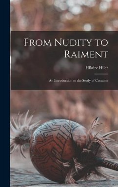 From Nudity to Raiment; an Introduction to the Study of Costume - Hiler, Hilaire