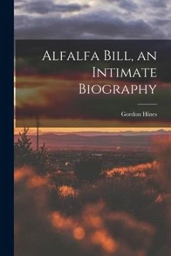 Alfalfa Bill, an Intimate Biography - Hines, Gordon