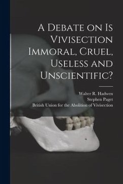 A Debate on Is Vivisection Immoral, Cruel, Useless and Unscientific? - Paget, Stephen