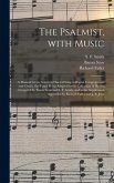 The Psalmist, With Music: a Manual for the Service of Sacred Song in Baptist Congregations and Choirs, the Tunes Being Adapted to the Collection