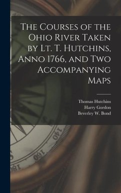 The Courses of the Ohio River Taken by Lt. T. Hutchins, Anno 1766, and Two Accompanying Maps - Hutchins, Thomas