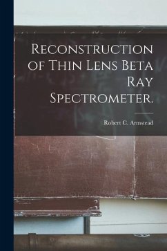 Reconstruction of Thin Lens Beta Ray Spectrometer. - Armstead, Robert C.
