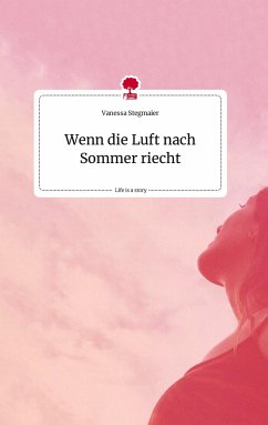 Wenn die Luft nach Sommer riecht. Life is a Story - story.one - Stegmaier, Vanessa