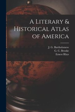 A Literary & Historical Atlas of America - Rhys, Ernest