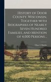 History of Door County, Wisconsin, Together With Biographies of Nearly Seven Hundred Families, and Mention of 4,000 Persons ..