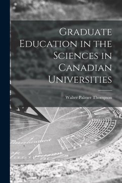 Graduate Education in the Sciences in Canadian Universities - Thompson, Walter Palmer