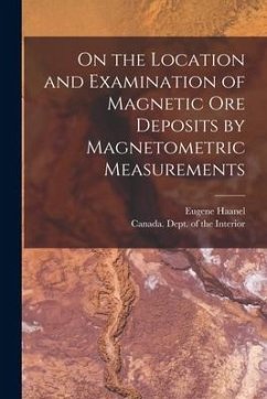 On the Location and Examination of Magnetic Ore Deposits by Magnetometric Measurements [microform] - Haanel, Eugene
