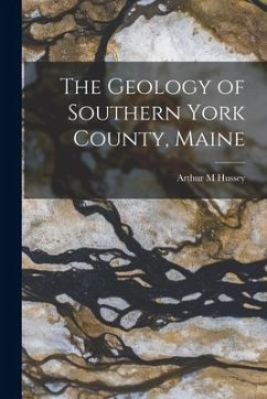 The Geology of Southern York County, Maine - Hussey, Arthur M.