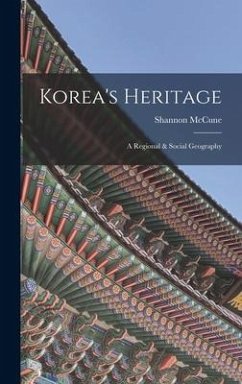 Korea's Heritage; a Regional & Social Geography - McCune, Shannon